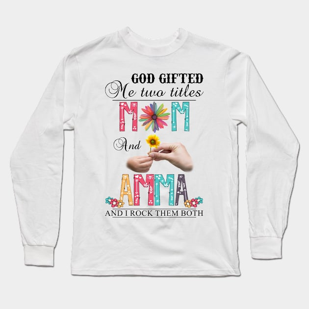 Vintage God Gifted Me Two Titles Mom And Amma Wildflower Hands Sunflower Happy Mothers Day Long Sleeve T-Shirt by KIMIKA